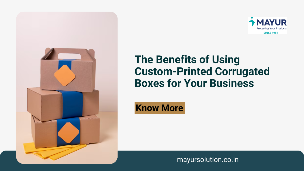 The Benefits of Using Custom-Printed Corrugated Boxes for Your Business