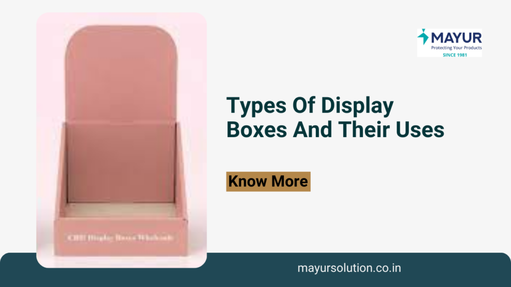 Types Of Display Boxes And Their Uses - Mayur