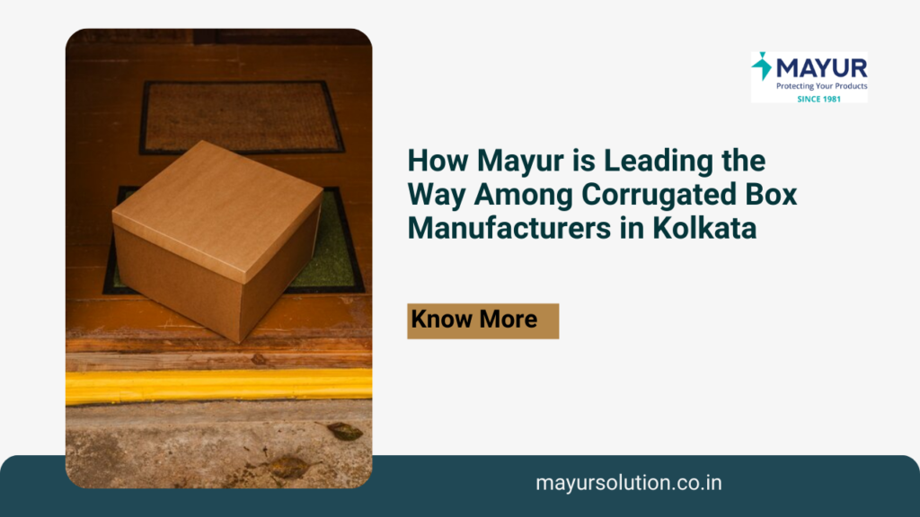 How Mayur is Leading the Way Among Corrugated Box Manufacturers in Kolkata